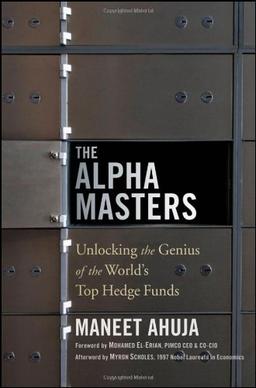 The Alpha Masters: Unlocking the Genius of the World's Top Hedge Funds