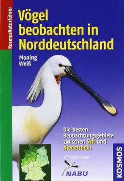 Vögel beobachten in Norddeutschland: Die besten Beobachtungsgebiete zwischen Sylt und Niederrhein (Kosmos-Naturführer)