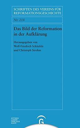 Das Bild der Reformation in der Aufklärung (Schriften des Vereins für Reformationsgeschichte, Band 218)