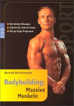 Bodybuilding: Massive Muskeln: Die besten Übungen. Schritt-für-Schritt-Fotos. Mit 90-Tage-Programm