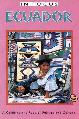 Ecuador In Focus: A Guide to the People, Politics and Culture