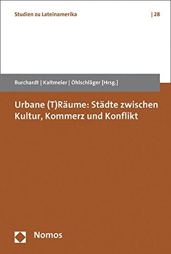 Urbane (T)Räume: Städte zwischen Kultur, Kommerz und Konflikt (Studien Zu Lateinamerika)