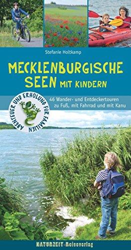 Mecklenburgische Seen mit Kindern: 46 Wander- und Entdeckertouren für Familien (Abenteuer und Erholung für Familien)