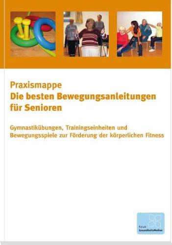 Die besten Bewegungsanleitungen für Senioren - Gymnastikübungen, Trainingseinheiten und Bewegungsspiele zur Förderung der körperlichen Fitness