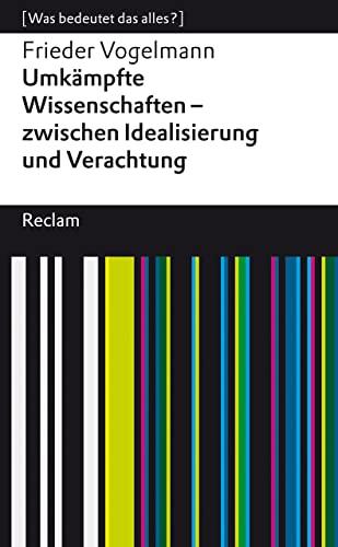 Umkämpfte Wissenschaften – zwischen Idealisierung und Verachtung: [Was bedeutet das alles?] (Reclams Universal-Bibliothek)