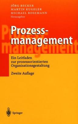 Prozessmanagement: Ein Leitfaden zur prozessorientierten Organisationsgestaltung