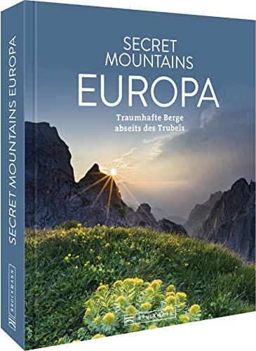 Reisebildband Europa – Secret Mountains Europa: Traumhafte Berge abseits des Trubels