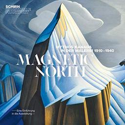 Magnetic North: Mythos Kanada in der Malerei 1910-1940 (Begleithefte: Schirn Kunsthalle)