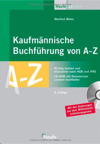 Kaufmännische Buchführung von A - Z: Richtig buchen und bilanzieren nach HGB und IFRS. Mit Sonderteil zur Mehrwertsteuererhöhung