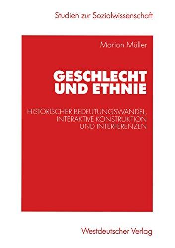 Geschlecht und Ethnie: Historischer Bedeutungswandel, interaktive Konstruktion und Interferenzen (Studien zur Sozialwissenschaft)