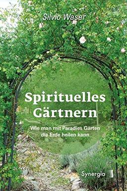 Spirituelles Gärtnern: Wie man mit Paradies Gärten die Erde heilen kann