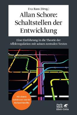 Allan Schore: Schaltstellen der Entwicklung: Eine Einführung in die Theorie der Affektregulation mit seinen zentralen Texten