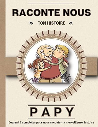 Papy raconte nous ton histoire : Livre à completer avec ses petits enfants. Un cadeau unique, original et personnel pour des moments de complicité avec son grand-père