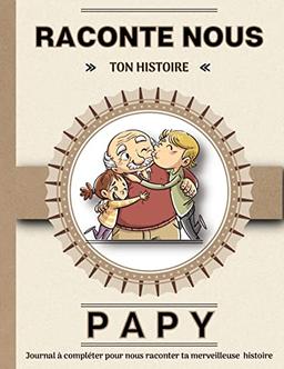 Papy raconte nous ton histoire : Livre à completer avec ses petits enfants. Un cadeau unique, original et personnel pour des moments de complicité avec son grand-père