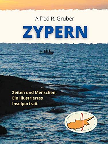 Zypern: Zeiten und Menschen: Ein illustriertes Inselportrait