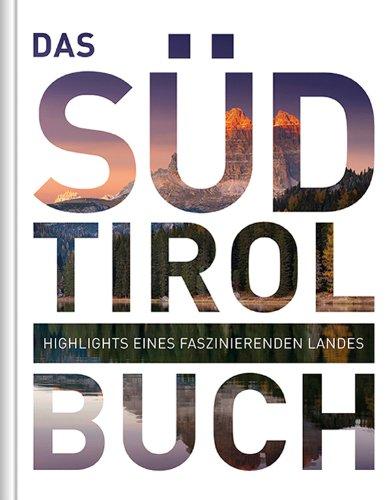 Das Südtirol Buch: Highlights eines faszinierenden Landes (KUNTH Das ... Buch. Highlights einer faszinierenden Stadt)