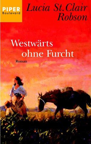 Westwärts ohne Furcht: Roman