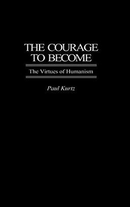 The Courage to Become: The Virtues of Humanism