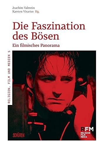 Die Faszination des Bösen.: Ein filmisches Panorama (Religion, Film und Medien)