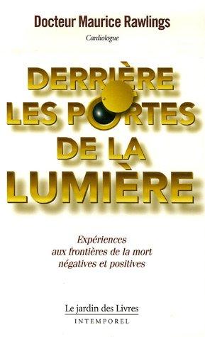 Derrière les portes de la lumière : expériences aux frontières de la mort négatives et positives