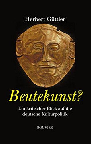 Beutekunst?: Ein kritischer Blick auf die deutsche Kulturpolitik