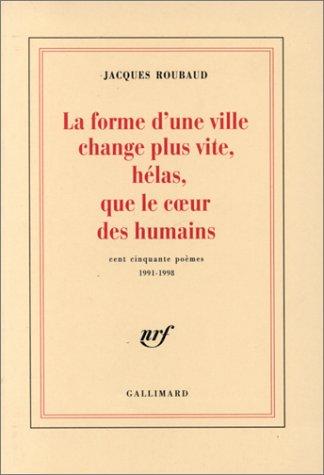 La forme d'une ville change plus vite, hélas, que le coeur des humains : cent cinquante poèmes, 1991-1998