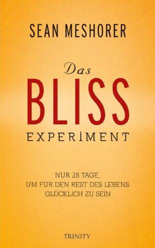 Das BLISS-Experiment: Nur 28 Tage, um für den Rest des Lebens glücklich zu sein