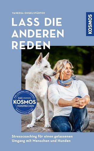 Lass die anderen reden: Stresscoaching für einen gelassenen Umgang mit Menschen und Hunden