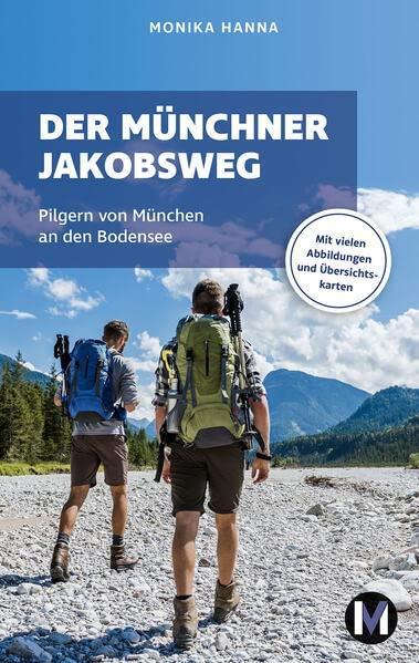 Der Münchner Jakobsweg: Wandern auf dem Pilgerweg von München an den Bodensee