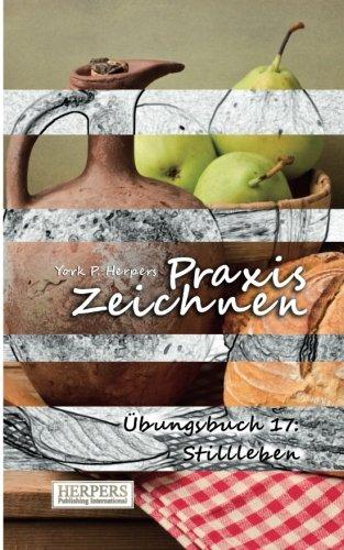 Praxis Zeichnen - Übungsbuch 17: Stillleben