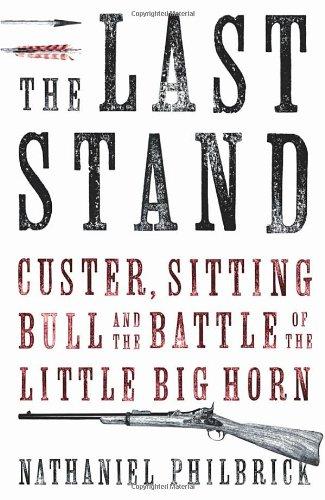 The Last Stand: Custer, Sitting Bull and the Battle of the Little Big Horn