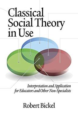 Classical Social Theory in Use: Interpretation and Application for Educators and Other Non-Specialists