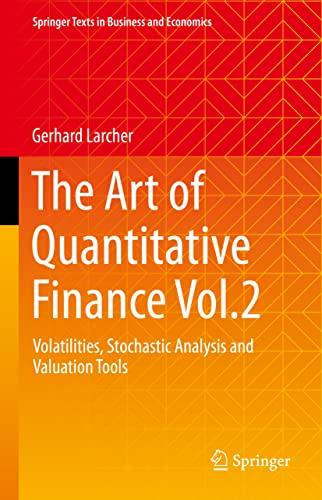 The Art of Quantitative Finance Vol.2: Volatilities, Stochastic Analysis and Valuation Tools (Springer Texts in Business and Economics)