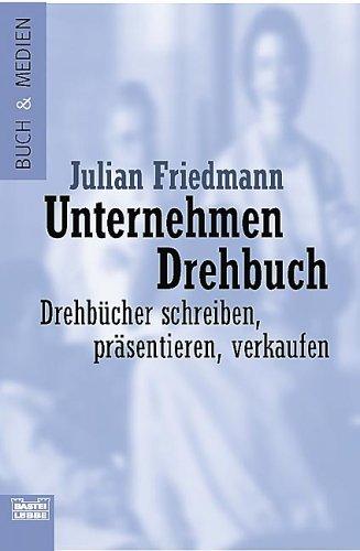 Unternehmen Drehbuch. Drehbücher schreiben, präsentieren, verkaufen.