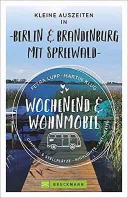 Bruckmann Wochenend und Wohnmobil. Kleine Auszeiten Berlin & Brandenburg mit Spreewald. Die besten Camping- und Stellplätze, alle Highlights und ... mit dem Camper. (Wochenend & Wohnmobil)