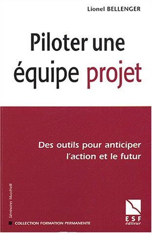 Piloter une équipe projet : des outils pour anticiper l'action et le futur