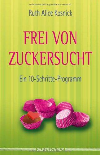 Frei von Zuckersucht - Ein 10-Schritte-Programm