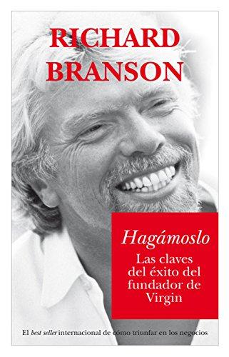 Hagámoslo : las claves del éxito del fundador de Virgin (Sobrevivir al XXI)