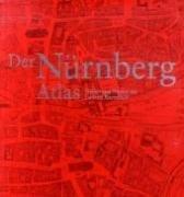 Der Nürnberg Atlas: Vielfalt und Wandel der Stadt im Kartenbild