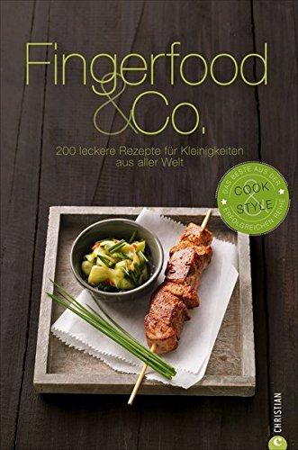 Fingerfood: zum Snacken, Brunchen, Knabbern, Dippen, Picknicken und für jede Party! 200 Rezepte für Kleinigkeiten aus aller Welt.