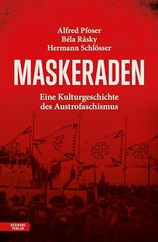 Maskeraden: Eine Kulturgeschichte des Austrofaschismus