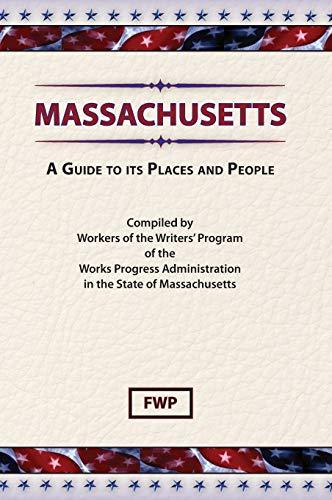 Massachusetts: A Guide To Its Places and People (American Guide)