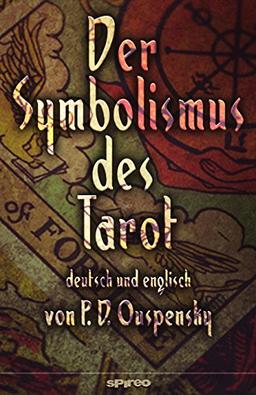 Der Symbolismus des Tarot. Deutsch - Englisch: Tarot als Philosophie des Okkultismus - gemalt in phantastischen Bildern des Geistes (Spirituelle Reihe)