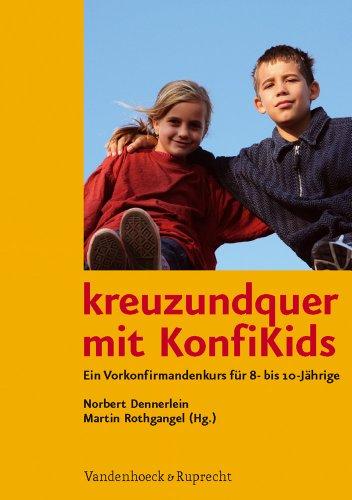 kreuzundquer. Impulse für die Konfirmandenzeit: kreuzundquer mit KonfiKids: Ein Vorkonfirmandenkurs für 8- bis 10-Jährige