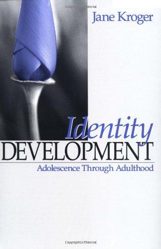 KROGER: IDENTITY DEVELOPMENT (P); ADOLESCENCE THROUGH ADULT-HOOD: Adolescence through Adulthood