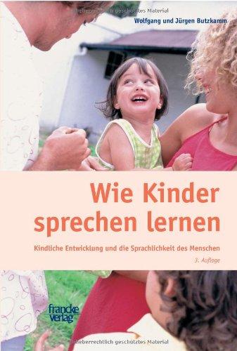 Wie Kinder sprechen lernen: Kindliche Entwicklung und die Sprachlichkeit des Menschen