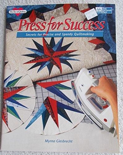 Press for Success: Secrets for Precise and Speedy Quiltmaking (The Joy of Quilting)