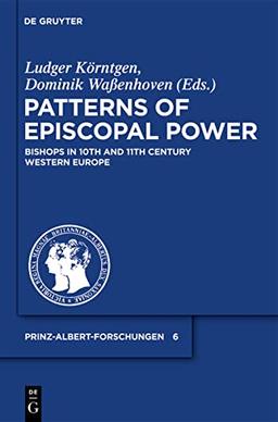 Patterns of Episcopal Power: Bishops in Tenth and Eleventh Century Western Europe (Prinz-Albert-Forschungen, 6)