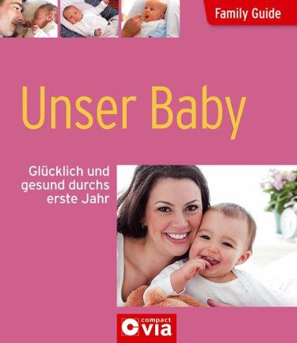 Family Guide - Unser Baby: Glücklich und gesund durchs erste Jahr