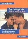 Psychologie der Kommunikation: Erfolgreich Partnersuche, Zweierbeziehung und Berufsalltag meistern